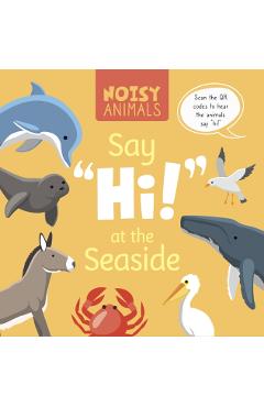 Coperta cărții 'Noisy Animals Say 'Hi!' at the Seaside - Madeline Tyler'