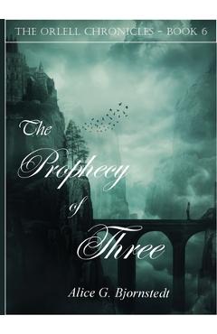Coperta cărții 'The Prophecy of Three - Alice G. Bjornstedt'