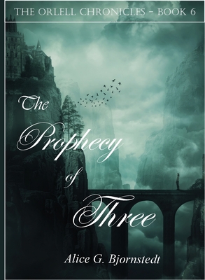 Coperta cărții 'The Prophecy of Three - Alice G. Bjornstedt'