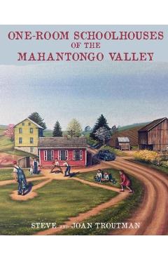 Coperta cărții 'One Room Schoolhouses of the Mahantongo Valley - Joan Troutman'