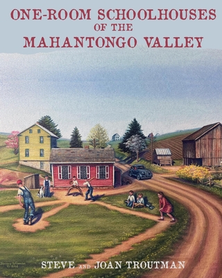 Coperta cărții 'One Room Schoolhouses of the Mahantongo Valley - Joan Troutman'