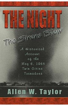 Coperta cărții 'The Night The Sirens Blew: A historical account of the May 6, 1965 Twin Cities Tornado - Allen W. Taylor'