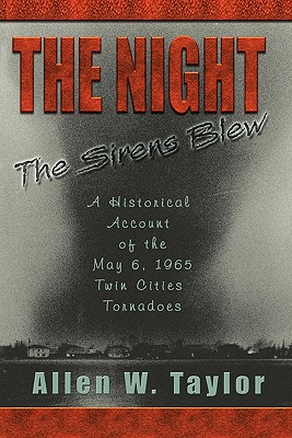 Coperta cărții 'The Night The Sirens Blew: A historical account of the May 6, 1965 Twin Cities Tornado - Allen W. Taylor'