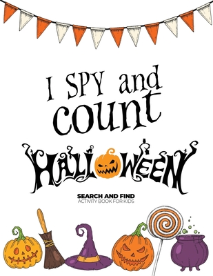 I spy and count Halloween - Search and Find Activity Book for Kids: Perfect Halloween Gift for Kids. Halloween Counting Book is a Great Alternative to - Ashley N