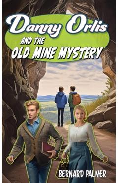 Poza produsului Danny Orlis and the Old Mine Mystery - Bernard Palmer