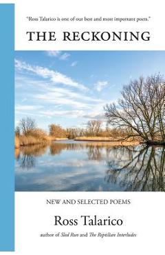 Poza produsului The Reckoning: New and Selected Poems - Ross Talarico