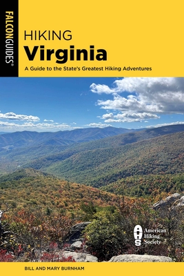 Hiking Virginia: A Guide to the State's Greatest Hiking Adventures - Bill Burnham