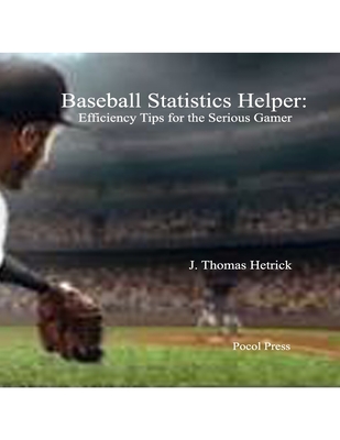 Coperta cărții 'Baseball Statistics Helper: Efficiency Tips for the Serious Gamer - J. Thomas Hetrick'
