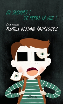 Au secours! Je perds la vue - Martine Bisson Rodriguez