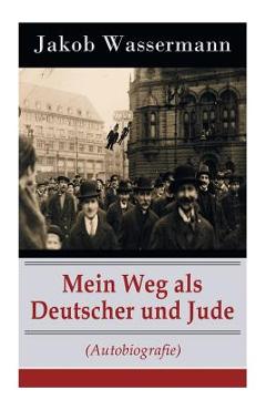 Coperta cărții 'Mein Weg als Deutscher und Jude (Autobiografie) - Jakob Wassermann'