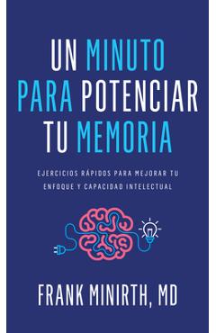 Coperta cărții 'Un Minuto Para Potenciar Tu Memoria: Ejercicios Rápidos Para Mejorar Tu Enfoque Y Capacidad Intelectual - Frank Minirth'