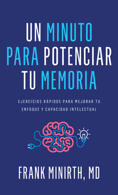 Coperta cărții 'Un Minuto Para Potenciar Tu Memoria: Ejercicios Rápidos Para Mejorar Tu Enfoque Y Capacidad Intelectual - Frank Minirth'