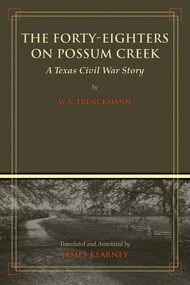 Coperta cărții 'The Forty-Eighters of Possum Creek: A Texas Civil War Story - James C. Kearney'