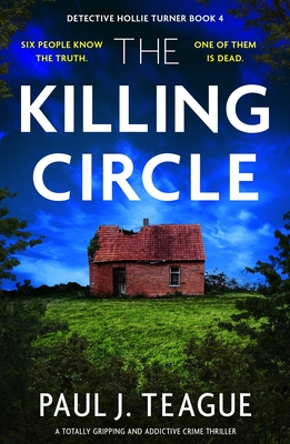 Coperta cărții 'The Killing Circle: A totally gripping and addictive crime thriller - Paul J. Teague'