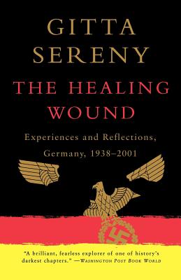 Coperta cărții 'The Healing Wound: Experiences and Reflections, Germany, 1938-2001 - Gitta Sereny'