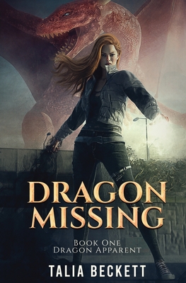 Dragon Missing: Dragon Apparent Book 1 - Talia Beckett