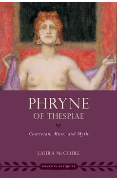 Poza produsului Phryne of Thespiae: Courtesan, Muse, and Myth - Laura Mcclure