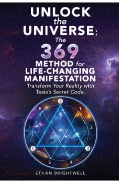 Coperta cărții 'Unlock the Universe: The 369 Method for Life-Changing Manifestation Transform Your Reality with Tesla's Secret Code -'