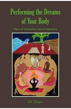 Poza produsului Performing the Dreams of Your Body - Jill Hayes