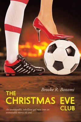 The Christmas Eve Club: An unstoppable, rebellious gal runs into an unmovable merry ole soul - Brooke R. Bonomi