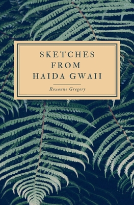 Sketches from Haida Gwaii - Roxanne Gregory