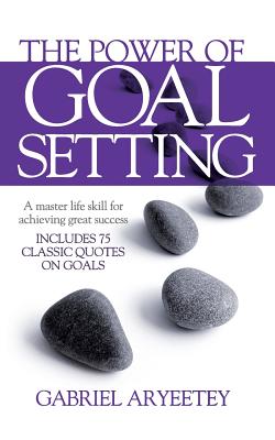Coperta cărții 'The Power of Goal Setting - Gabriel Aryeetey'
