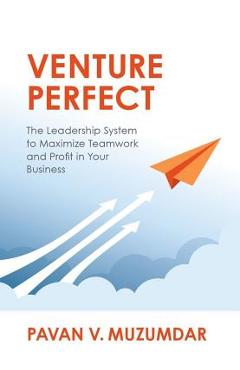 Coperta cărții 'Venture Perfect: The Leadership System to Maximize Teamwork and Profit in Your Business - Pavan Muzumdar'