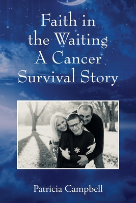 Faith in the Waiting A Cancer Survival Story - Patricia Campbell