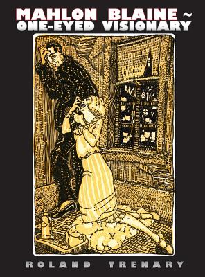Mahlon Blaine - One-Eyed Visionary: The Life of a Master Illustrator - Roland Trenary