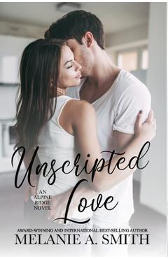Coperta cărții 'Unscripted Love: A Steamy Small-Town Celebrity Romance - Melanie A. Smith'