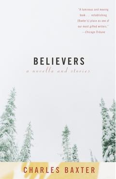Coperta cărții 'Believers: A Novella and Stories - Charles Baxter'
