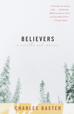 Coperta cărții 'Believers: A Novella and Stories - Charles Baxter'
