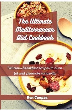 Coperta cărții 'The Ultimate Mediterranean Diet Cookbook: Delicious Breakfast Recipes To Burn Fat And Promote Longevity - Ben Cooper'