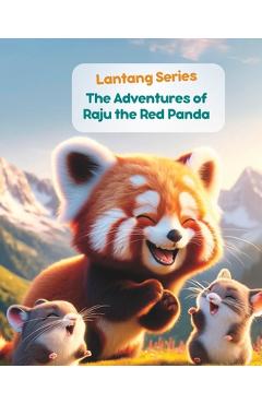Coperta cărții 'Langtang Series- The Adventures of Raju the Red Panda: Nepali Animal Stories; Stories from Nepal - Himalayan Narratives'