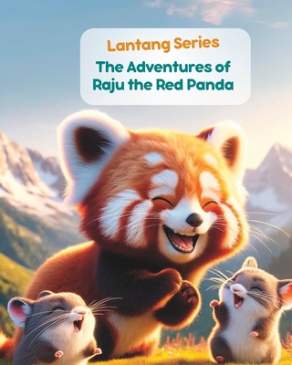 Langtang Series- The Adventures of Raju the Red Panda: Nepali Animal Stories; Stories from Nepal - Himalayan Narratives