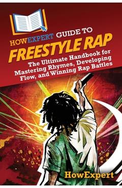 Coperta cărții 'HowExpert Guide to Freestyle Rap: The Ultimate Handbook for Mastering Rhymes, Developing Flow, and Winning Rap Battles -'