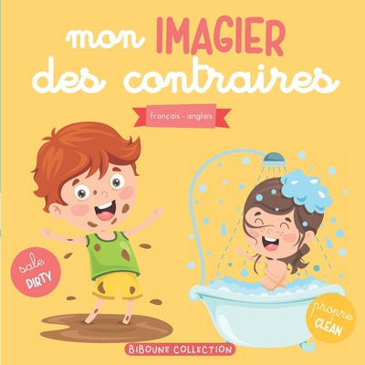 Mon imagier des contraires: Livre éducatif et ludique français-anglais pour enfants et tout-petits - Biboune Collection Editions