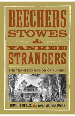 Coperta cărții 'Beechers, Stowes, and Yankee Strangers: The Transformation of Florida - John T. Foster'
