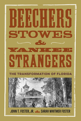 Coperta cărții 'Beechers, Stowes, and Yankee Strangers: The Transformation of Florida - John T. Foster'