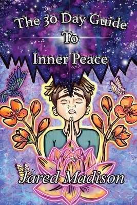 The 30 Day Guide To Inner Peace - Jared Madison