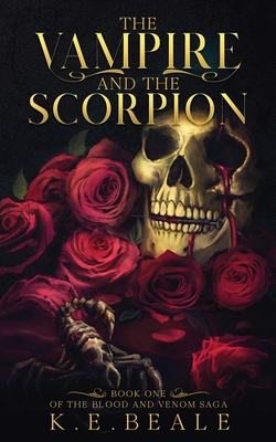 The Vampire and the Scorpion: Book One of the Blood and Venom Saga - K. E. Beale