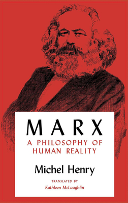 Marx: A Philosophy of Human Reality - Michel Henry