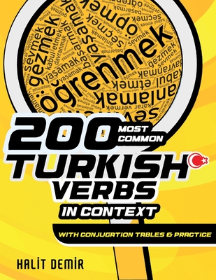 200 Most Common Turkish Verbs in Context: With Conjugation Tables and Practice - Halit Demir