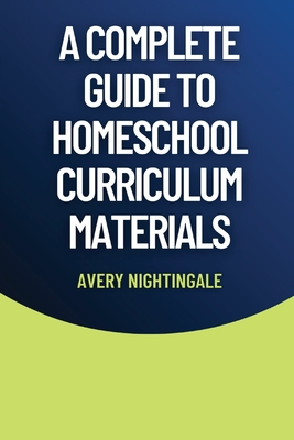 A Complete Guide to Homeschool Curriculum Materials - Avery Nightingale