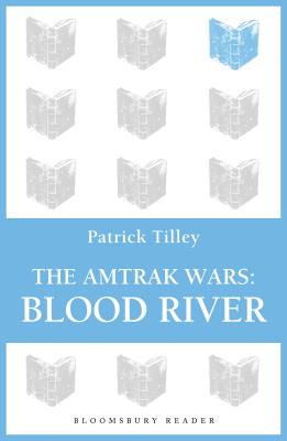 The Amtrak Wars: Blood River: The Talisman Prophecies 4 - Patrick Tilley