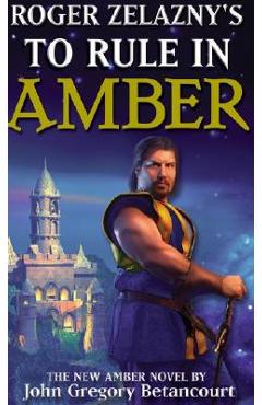 Coperta cărții 'Roger Zelazny's To Rule In Amber - John Gregory Betancourt'