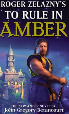 Roger Zelazny's To Rule In Amber - John Gregory Betancourt