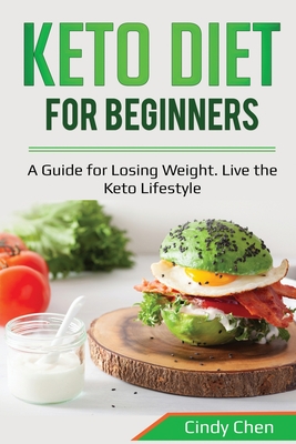 Coperta cărții 'Keto Diet for Beginners: A Guide for Losing Weight. Live the Keto Lifestyle - Cindy Chen'