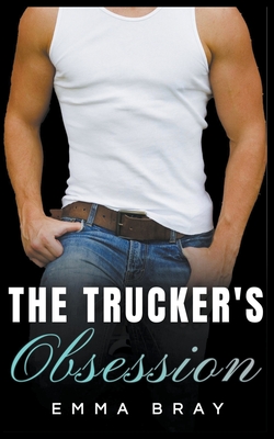 The Trucker's Obsession - Emma Bray