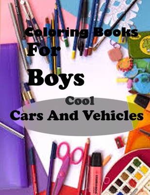 Coloring Books For Boys Cool Cars And Vehicles: Lined Notebook,100 Pages, 8,5x11, Soft Cover, Matte Finish/Cool Cars, Trucks, Bikes, Planes, Boats And - Jhon David